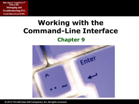 © 2013 The McGraw-Hill Companies, Inc. All rights reserved Mike Meyers’ CompTIA A+ ® Guide to 802: Managing and Troubleshooting PCs Fourth Edition (Exam.