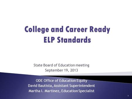 State Board of Education meeting September 19, 2013 ODE Office of Education Equity David Bautista, Assistant Superintendent Martha I. Martinez, Education.