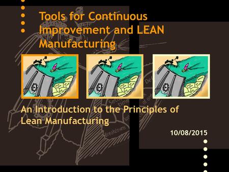 Tools for Continuous Improvement and LEAN Manufacturing