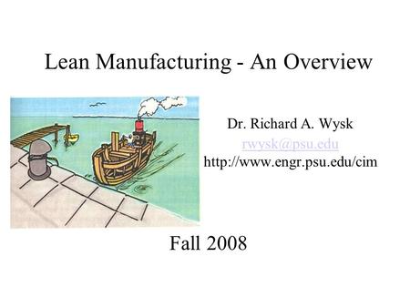 Lean Manufacturing - An Overview. Dr. Richard A. Wysk. edu