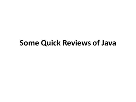 Some Quick Reviews of Java. Background Java was developed in the early 90s by Sun Microsystems Java is a high-level language Java programs are portable.