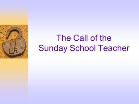 The Call of the Sunday School Teacher. The Great Commandment 37 Jesus replied: 'Love the Lord your God with all your heart and with all your soul and.