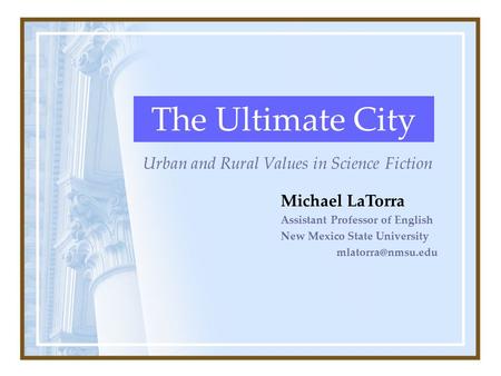 The Ultimate City Urban and Rural Values in Science Fiction Michael LaTorra Assistant Professor of English New Mexico State University