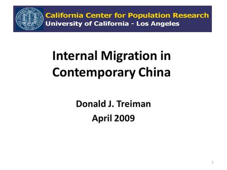 Internal Migration in Contemporary China Donald J. Treiman April 2009 1.