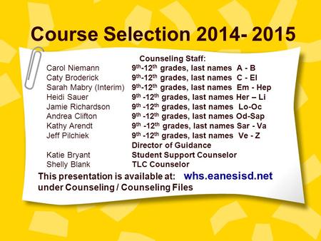 Course Selection 2014- 2015 Counseling Staff: Carol Niemann 9 th -12 th grades, last names A - B Caty Broderick 9 th -12 th grades, last names C - El Sarah.