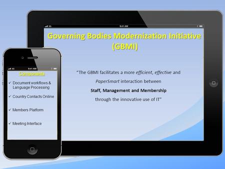 Governing Bodies Modernization Initiative (GBMI) Components Document workflows & Language Processing Country Contacts Online Members Platform Meeting Interface.