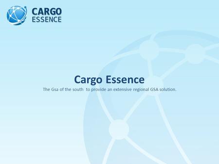 Cargo Essence The Gsa of the south to provide an extensive regional GSA solution.