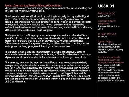 U088.01 Building Area: (sf) 2,500,000 SF Anticipated date of completion: Estimated Completion 2012 Location of Project: Miami, FL Type of Project: Mixed-use.