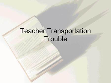 Teacher Transportation Trouble. Cindy Halifax moved from Windsor to Mississauga with her parents and her 15 year old brother Jason in May. They hired.