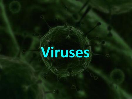 Viruses.