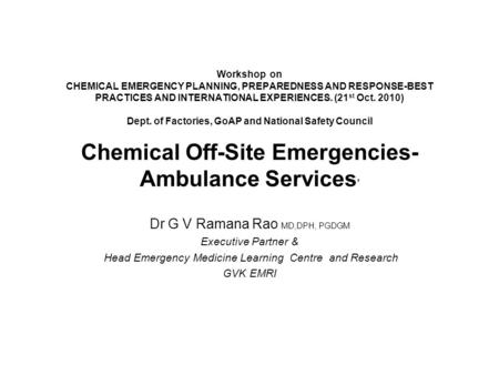 Workshop on CHEMICAL EMERGENCY PLANNING, PREPAREDNESS AND RESPONSE-BEST PRACTICES AND INTERNATIONAL EXPERIENCES. (21 st Oct. 2010) Dept. of Factories,