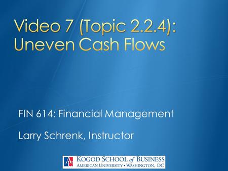 FIN 614: Financial Management Larry Schrenk, Instructor.