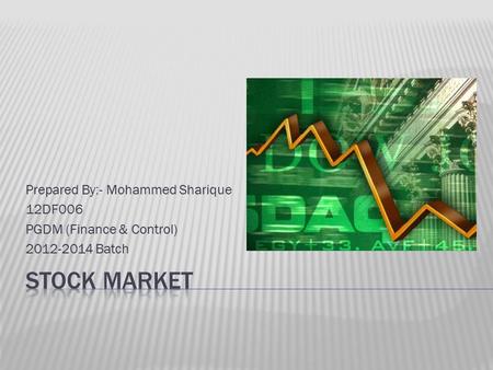 Prepared By:- Mohammed Sharique 12DF006 PGDM (Finance & Control) 2012-2014 Batch.