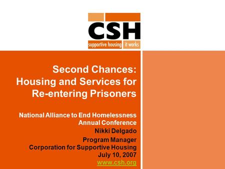 Second Chances: Housing and Services for Re-entering Prisoners National Alliance to End Homelessness Annual Conference Nikki Delgado Program Manager Corporation.