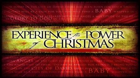 Luke 2:10 And the angel said unto them, Fear not: for, behold, I bring you good tidings of great joy, which shall be to all people. 11 For unto you is.