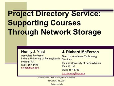 Project Directory Service: Supporting Courses Through Network Storage J. Richard McFerron Director, Academic Technology Services Indiana University of.