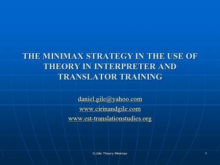 D.Gile Theory Minimax 1 THE MINIMAX STRATEGY IN THE USE OF THEORY IN INTERPRETER AND TRANSLATOR TRAINING