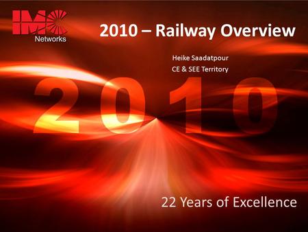 2010 – Railway Overview Heike Saadatpour CE & SEE Territory 22 Years of Excellence.