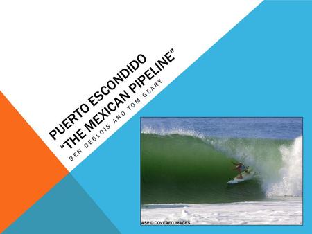 PUERTO ESCONDIDO “THE MEXICAN PIPELINE” BEN DEBLOIS AND TOM GEARY.