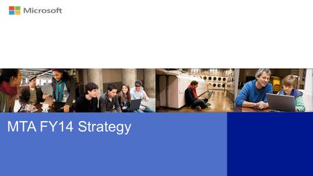 MTA FY14 Strategy. Results and Goals Positioning Updates Exams Training Content Marketing Focus The Next Generation IT Skills Needed Q&A Agenda.