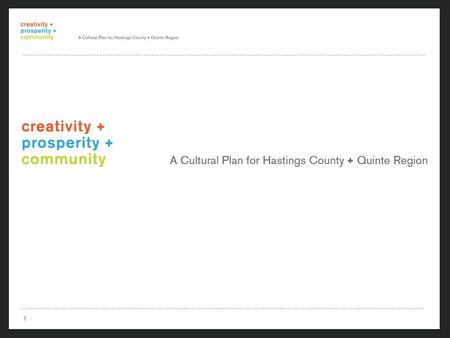 1 1. 2 2 First regional cultural plan in Ontario More than 340 people consulted Incorporated findings from North Hastings Cultural Plan Report Funding.