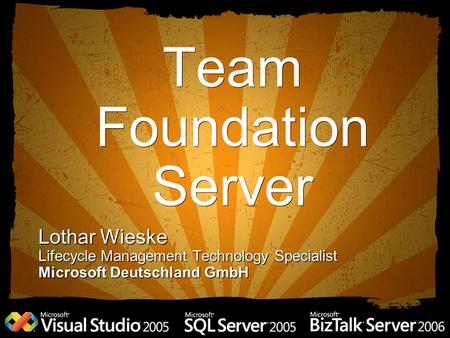 Team Foundation Server Lothar Wieske Lifecycle Management Technology Specialist Microsoft Deutschland GmbH.