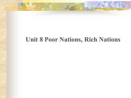 Unit 8 Poor Nations, Rich Nations