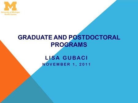 GRADUATE AND POSTDOCTORAL PROGRAMS LISA GUBACI NOVEMBER 1, 2011.