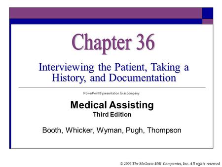 Chapter 36 Interviewing the Patient, Taking a History, and Documentation PowerPoint® presentation to accompany: Medical Assisting Third Edition Booth,