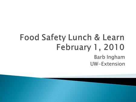 Barb Ingham UW-Extension.  Food Safety in the News ◦ Bisphenol A ◦ Raw (unpasteurized) milk ◦ New canning regulations (the pickle bill)  Master Food.