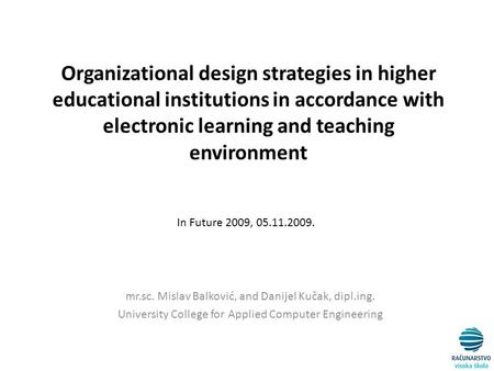 Organizational design strategies in higher educational institutions in accordance with electronic learning and teaching environment mr.sc. Mislav Balković,