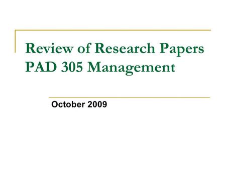 Review of Research Papers PAD 305 Management October 2009.