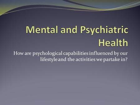 How are psychological capabilities influenced by our lifestyle and the activities we partake in?