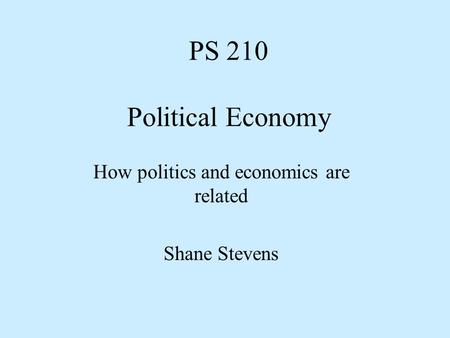 How politics and economics are related Shane Stevens