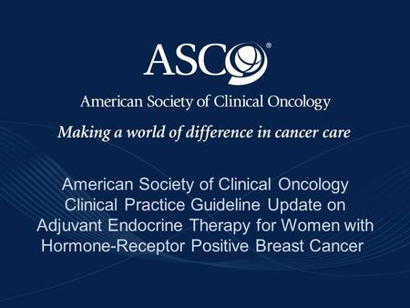 Www.asco.org/guidelines/endocrinebreastwww.asco.org/guidelines/endocrinebreast. ©American Society of Clinical Oncology 2010. All rights reserved American.