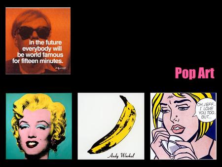 Pop Art was an art movement in the late 1950s and 1960s that reflected everyday life and common objects. Pop artists blurred the line between fine art.