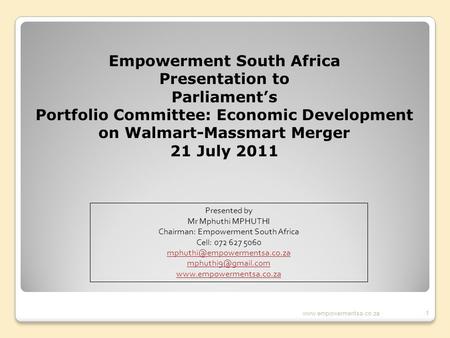 Empowerment South Africa Presentation to Parliament’s Portfolio Committee: Economic Development on Walmart-Massmart Merger 21 July 2011 Presented by Mr.