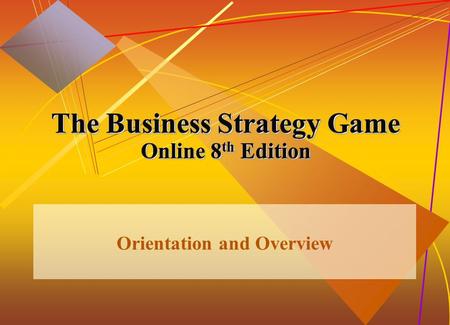 McGraw-Hill/Irwin© 2005 The McGraw-Hill Companies, Inc. All rights reserved. 1-1 The Business Strategy Game Online 8 th Edition Orientation and Overview.