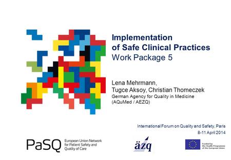 Implementation of Safe Clinical Practices Work Package 5 Lena Mehrmann, Tugce Aksoy, Christian Thomeczek German Agency for Quality in Medicine (AQuMed.