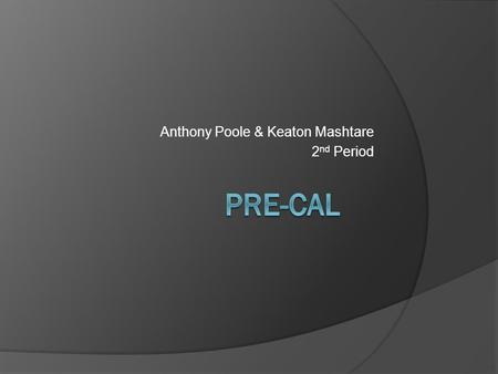 Anthony Poole & Keaton Mashtare 2 nd Period. X and Y intercepts  The points at which the graph crosses or touches the coordinate axes are called intercepts.