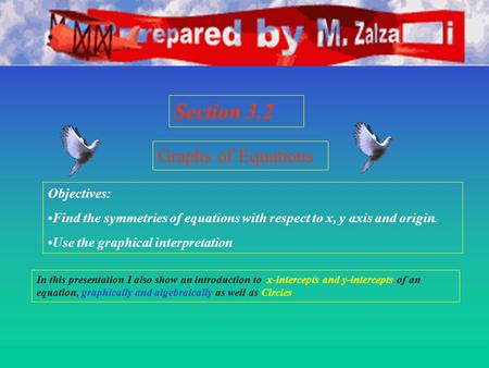 Section 3.2 Graphs of Equations Objectives: Find the symmetries of equations with respect to x, y axis and origin. Use the graphical interpretation In.