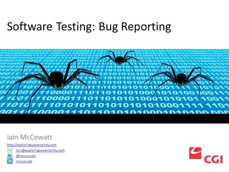 Software Testing: Bug Reporting Iain McCowatt imccowatt.