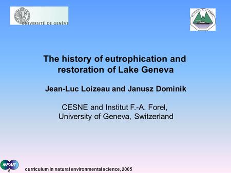 The history of eutrophication and restoration of Lake Geneva Jean-Luc Loizeau and Janusz Dominik CESNE and Institut F.-A. Forel, University of Geneva,