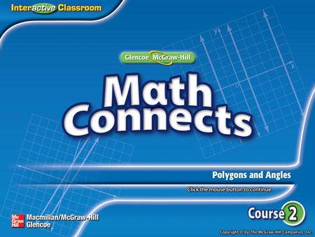 Lesson Menu Main Idea and New Vocabulary Example 1:Classify Polygons Example 2:Classify Polygons Example 3:Find the Sum of the Angles of a Polygon Key.