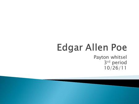 Payton whitsel 3 rd period 10/26/11. Born on :1809 in Boston Died on: 1849 Baltimore Edgar Allan Poe