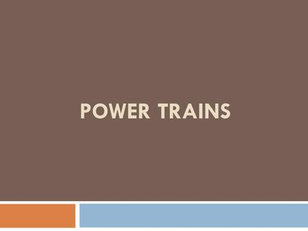 POWER TRAINS.