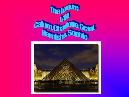 The Louvre holds the Mona Lisa **The current is Henri Loyette *The Louvre is the worlds biggest art museum *It was originally a palace and transformed.