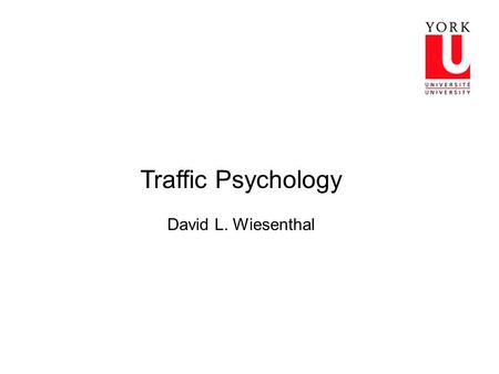 Traffic Psychology David L. Wiesenthal. Behaviours that could be studied on roadways: Prosocial behaviours (helping, courtesy, cooperation, etc.) Anti-social.