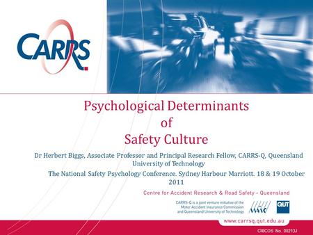 CRICOS No. 00213J Dr Herbert Biggs, Associate Professor and Principal Research Fellow, CARRS-Q, Queensland University of Technology The National Safety.