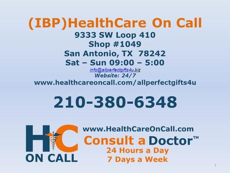 (IBP)HealthCare On Call 9333 SW Loop 410 Shop #1049 San Antonio, TX 78242 Sat – Sun 09:00 – 5:00 Website: